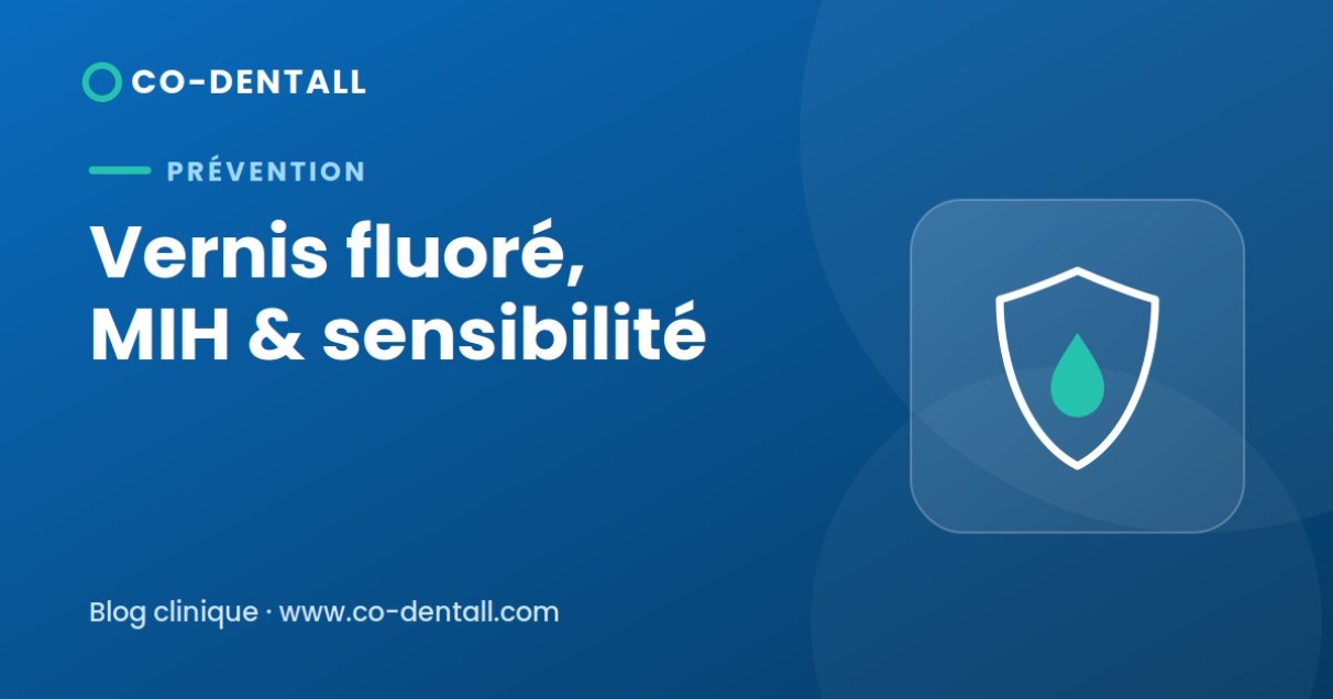 Vernis fluoré 5 % : caries, hypersensibilité et MIH — indications et protocole
