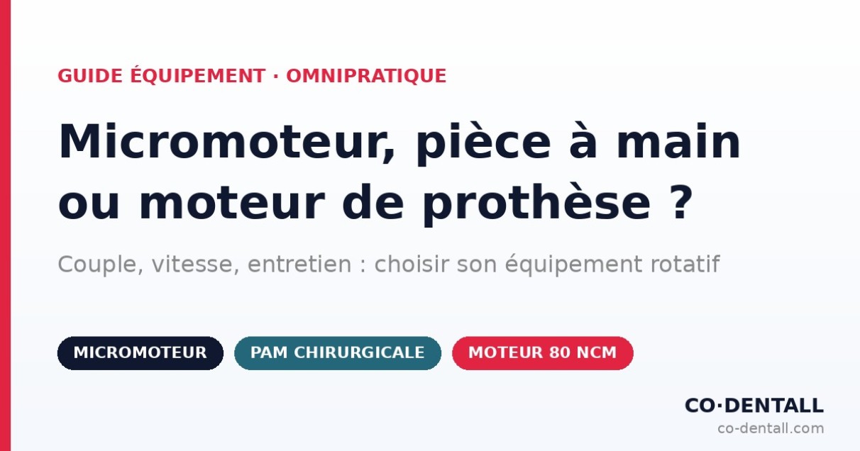 Micromoteur, pièce à main ou moteur de prothèse : quel équipement rotatif choisir ?