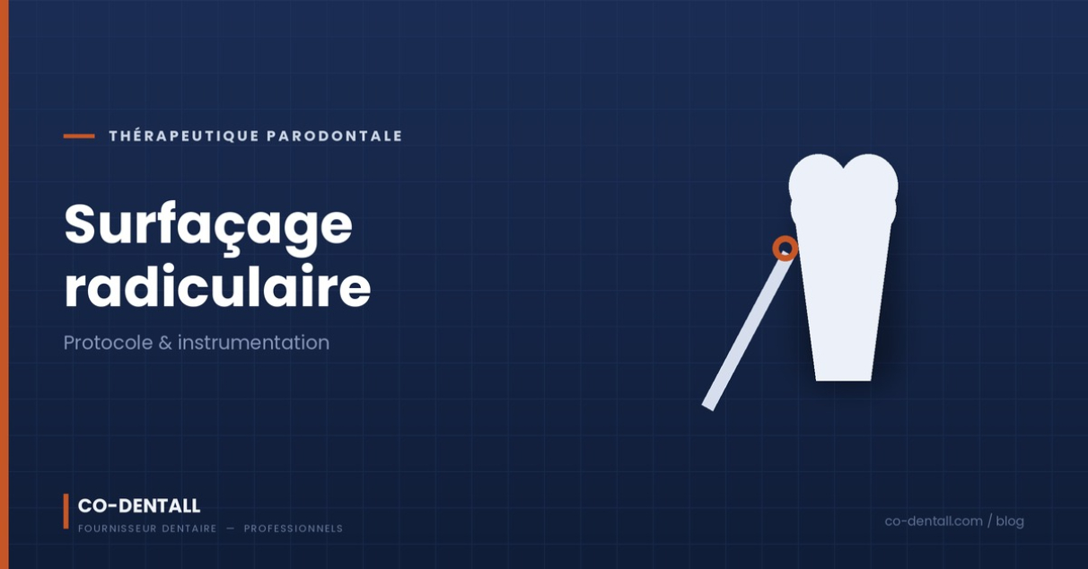 Surfaçage radiculaire : protocole pas à pas et instrumentation
