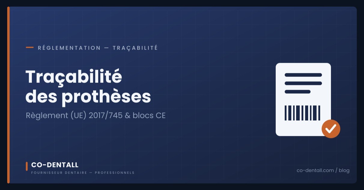 Traçabilité des prothèses dentaires : ce qu'impose le règlement (UE) 2017/745