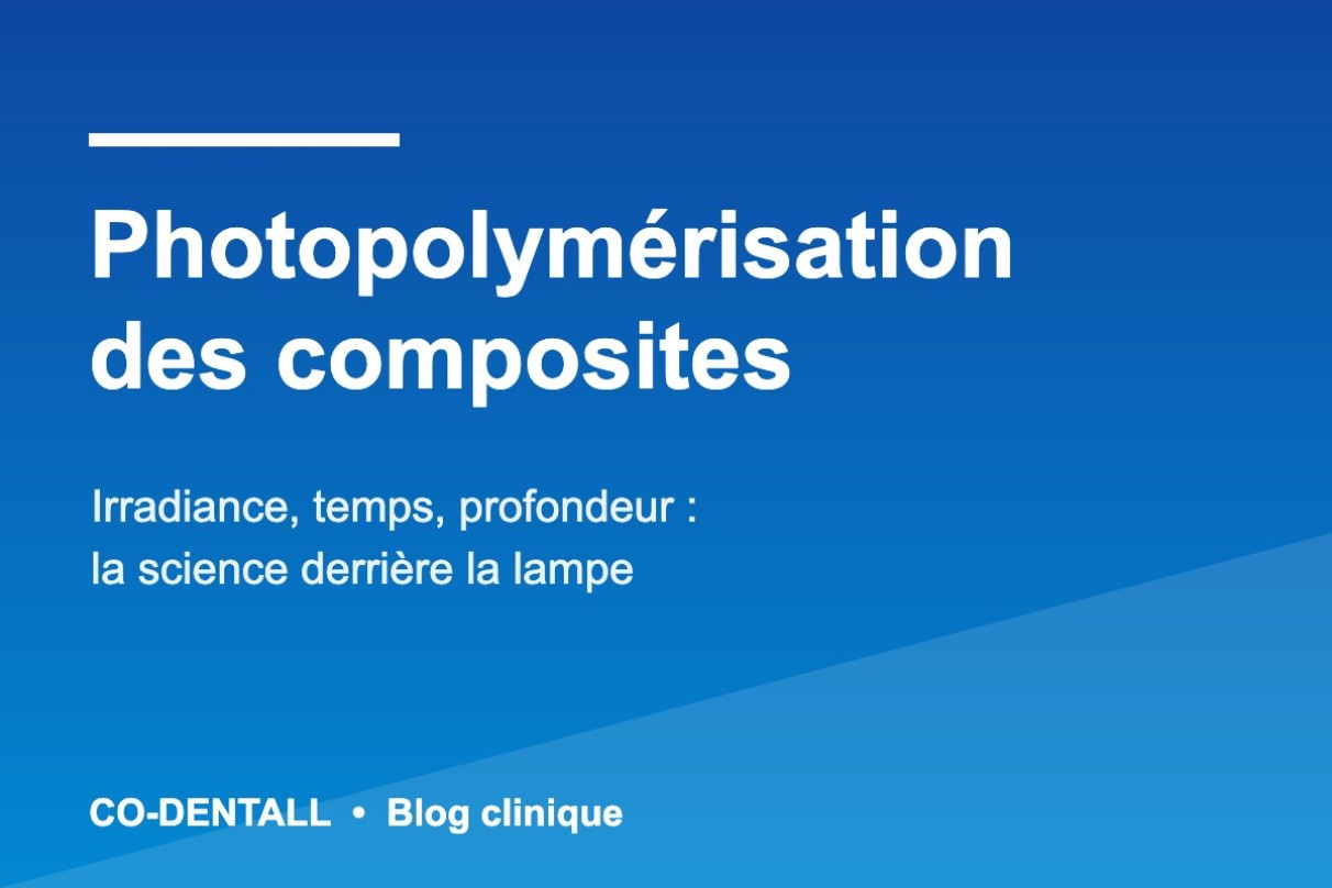 Photopolymérisation des composites : irradiance, temps, profondeur — la science derrière la lampe