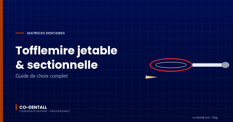 Matrice dentaire : Tofflemire, sectionnelle ou jetable, comment choisir selon le cas clinique