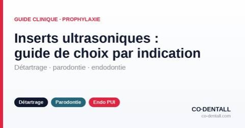 Inserts ultrasoniques : guide complet de choix par indication (détartrage, parodontie, endodontie)