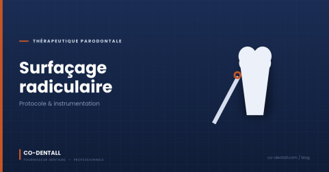 Surfaçage radiculaire : protocole pas à pas et instrumentation