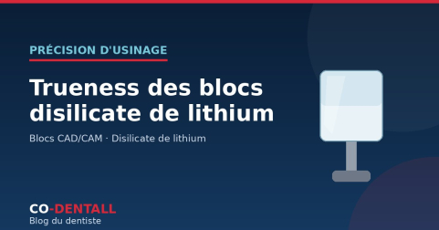 Trueness des blocs disilicate de lithium : la précision d'usinage des couronnes