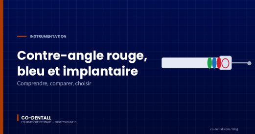 Contre-angle rouge, bleu et implantaire : comprendre, comparer, choisir
