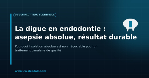 La digue en endodontie : pourquoi l'asepsie absolue est non négociable